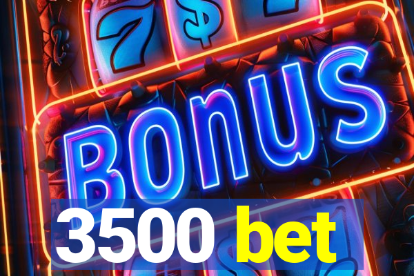 3500 bet